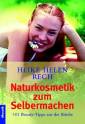  Naturkosmetik zum Selbermachen - 101 Beauty-Tipps aus der Küche