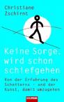 Keine Sorge, wird schon schiefgehen - Von der Erfahrung des Scheiterns - und der Kunst, damit umzugehen