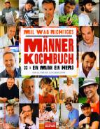Mal was Richtiges. Das Männer-Kochbuch - 33 x ein Mann, ein Herd