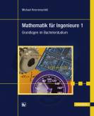 Mathematik f&uuml;r Ingenieure 1: Grundlagen im Bachelorstudium