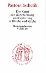Pastoralästhetik - Die Kunst der Wahrnehmung und Gestaltung in Glaube und Kirche