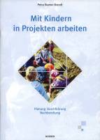 Mit Kindern in Projekten arbeiten - Planung, Durchführung, Nachbereitung