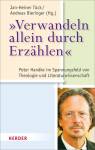 &quot;Verwandeln allein durch Erz&auml;hlen&quot;: Peter Handke im Spannungsfeld von Theologie und Literaturwissenschaft