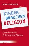 Kinder brauchen Religion - Orientierung für Erziehung und Bildung