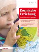 Kosmische Erziehung in der Montessori-Pädagogik - Von der Großen Erzählung des Lebens auf der Erde zu Botanik und Zoologie und der Systematik im Reich der Pflanzen und Tiere