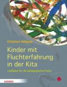 Kinder mit Fluchterfahrung in der Kita: Leitfaden f&uuml;r die p&auml;dagogische Praxis