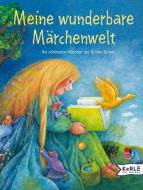 Meine wunderbare Märchenwelt - Die schönsten Märchen der Brüder Grimm