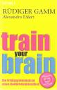 Train your brain - Die Erfolgsgeheimnisse eines Gedächtniskünstlers