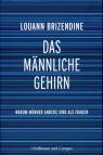 Das männliche Gehirn - Warum Männer anders sind als Frauen