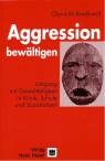 Aggression bewältigen - Umgang mit Gewalttätigkeit in Klinik, Schule und Sozialarbeit