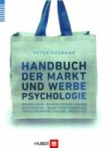 Handbuch der Markt- und Werbepsychologie - Grundlagen, Wahrnehmung, Lernen, Aktivierung, Image-Positionierung, Verhaltensbeeinflussung, Kreativität 