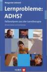 Lernprobleme ADHS? - Fallanalysen aus der Lerntherapie