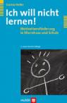 Ich will nicht lernen! Motivationsf&ouml;rderung in Elternhaus und Schule