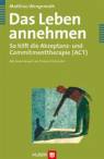 Das Leben annehmen - So hilft die Akzeptanz- und Commitmenttherapie (ACT)