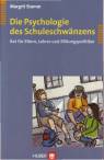 Die Psychologie des Schuleschwänzens - Rat für Eltern, Lehrer und Bildungspolitiker 