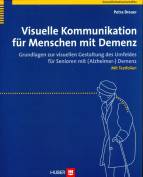 Visuelle Kommunikation für Menschen mit Demenz - Grundlagen zur visuellen Gestaltung des Umfeldes für Senioren mit (Alzheimer-) Demenz