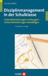 Disziplinmanagement in der Schulklasse. Unterrichtsst&ouml;rungen vorbeugen - Unterrichtsst&ouml;rungen bew&auml;ltigen