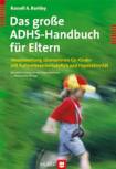 Das große ADHS-Handbuch für Eltern - Verantwortung übernehmen für Kinder mit Aufmerksamkeitsdefizit und Hyperaktivität