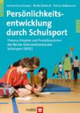 Persönlichkeitsentwicklung durch Schulsport - Theorie, Empirie und Praxisbausteine der Berner Interventionsstudie Schulsport (BISS)