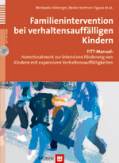 Familienintervention bei verhaltensauffälligen Kindern - FITT-Manual: Hometreatment zur intensiven Förderung von Kindern mit expansiven Verhaltensauffälligkeiten