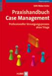 Praxishandbuch Case-Management - Professioneller Versorgungsprozess ohne Triage