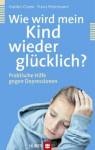Wie wird mein Kind wieder glücklich?  - Praktische Hilfe gegen Depressionen