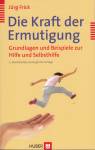 Die Kraft der Ermutigung - Grundlagen und Beispiele zur Hilfe und Selbsthilfe