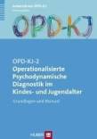 OPD-KJ-2 - Operationalisierte Psychodynamische Diagnostik im Kindes- und Jugendalter - Grundlagen und Manual