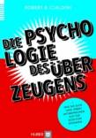 Die Psychologie des Überzeugens - Wie Sie sich selbst und Ihren Mitmenschen auf die Schliche kommen