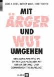 Mit Ärger und Wut umgehen - Mit Achtsamkeit und Akzeptanz zu einem friedlichen Leben 
