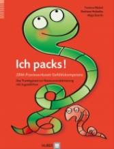 Ich packs! ZRM-Praxiswerkstatt Gefühlskompetenz - Das Trainingstool zur Ressourcenaktivierung mit Jugendlichen