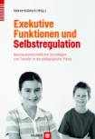 Exekutive Funktionen und Selbstregulation: Neurowissenschaftliche Grundlagen und Transfer in die p&auml;dagogische Praxis