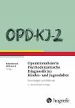 OPD-KJ-2 - Operationalisierte Psychodynamische Diagnostik im Kindes- und Jugendalter - Grundlagen und Manual