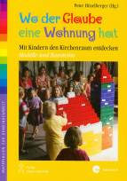 Wo der Glaube eine Wohnung hat - Mit Kindern den Kirchenraum entdecken - Modelle und Bausteine