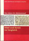 Von Adam bis Muhamad: Bibel und Koran im Vergleich