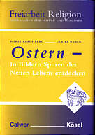 Freiarbeit Religion, Ostern in Bildern Spuren des neuen Lebens entdecken: Materialien f&uuml;r Schule und Gemeinde