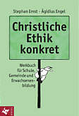 Christliche Ethik konkret: Werkbuch f&uuml;r Schule, Gemeinde und Erwachsenenbildung