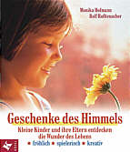 Geschenke des Himmels - Kleine Kinder und ihre Eltern entdecken die Wunder des Lebens fröhlich * spielerisch * kreativ