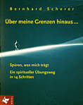 Über meine Grenzen hinaus... - Spüren, was mich trägt. Ein spiritueller Übungsweg in 14 Schritten