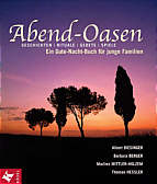 Abend-Oasen - Geschichten - 

Rituale - Gebete - Spiele, Ein Gute-Nacht-Buch für junge Familien