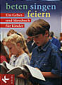 beten - singen - feiern - Ein Gebet- und Messbuch für Kinder