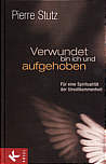 Verwundet bin ich und aufgehoben: F&uuml;r eine Spiritualit&auml;t der Unvollkommenheit