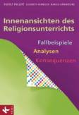 Innenansichten des Religionsunterrichts - Fallbeispiele – Analysen – Konsequenzen