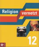 Religion vernetzt Band 12: Unterrichtswerk f&uuml;r katholische Religionslehre an Gymnasien