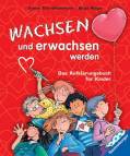 Wachsen und erwachsen werden: Das Aufkl&auml;rungsbuch f&uuml;r Kinder