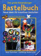 Das große Ravensburger Bastelbuch - Neue Ideen für kreatives Gestalten