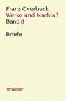 Franz Overbeck: Werke und Nachlaß, Band 8: Briefe - 