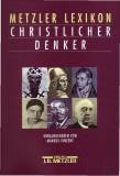 Metzler Lexikon Christlicher Denker - 700 Autorinnen und Autoren von den Anfängen des Christentums bis zur Gegenwart