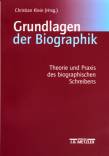 Grundlagen der Biographik - Theorie und Praxis des biographischen Schreibens