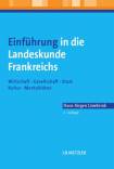 Einführung in die Landeskunde Frankreichs - Wirtschaft - Gesellschaft - Staat - Kultur - Mentalitäten